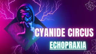 Echopraxia  Cyanide Circus [upl. by Leima]