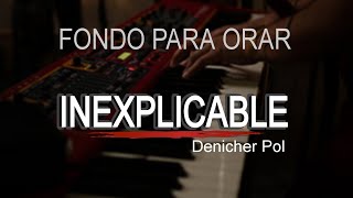 PIANO EN ADORACIÓN  INSTRUMENTAL PARA ORAR  INEXPLICABLE [upl. by Etteniuqna504]