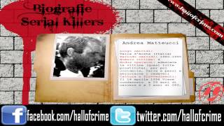 biografie serial killer  ANDREA MATTEUCCI WWWHALLOFCRIMECOM [upl. by Cadell590]