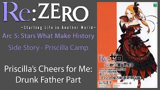 Re Zero Side Story Audiobook  quotPriscillas Cheers for Me Drunk Father Partquot [upl. by Aenyl234]