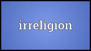 Irreligion Meaning [upl. by Sherye]