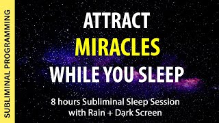 Attract MIRACLES While You Sleep  Subliminal Affirmations with 8 hrs Rain Sounds  Dark Screen [upl. by Dacie]