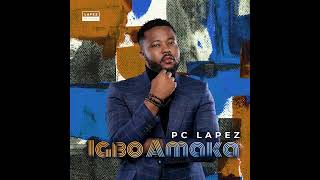 Pc Lapez  Igbo Amaka Official Audio [upl. by Ola]