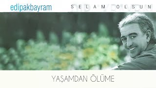 Edip Akbayram  Yaşamdan Ölüme  Official Audio [upl. by Calder]