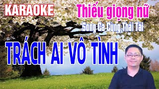 Karaoke Thiêu Giọng Nữ Trách Ai Vô Tình  Song Ca Cùng Thái Tài [upl. by Acinet140]