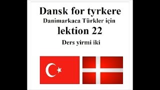 Dansk for tyrkere lektion 22 Danimarkaca Türkler için ders yirmi iki [upl. by Cita]