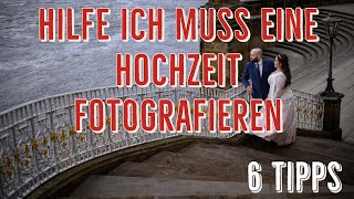 Hilfe ich muss eine Hochzeit fotografieren  6 Tipps für die Hochzeitsfotografie [upl. by Savannah660]