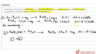 Enthalpies of solution of BaCl2s and BaCl22H2Os are 20 kJquotmolequot and [upl. by Lanti]