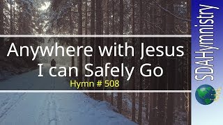 Anywhere with Jesus I can Safely Go  SDA Hymnal No 508  SDA Hymn Ministry [upl. by Theda]