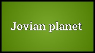 Jovian planet Meaning [upl. by Akital]