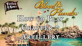 How to Play Blood amp Plunder  Artillery Chapter 7 [upl. by Oswal]