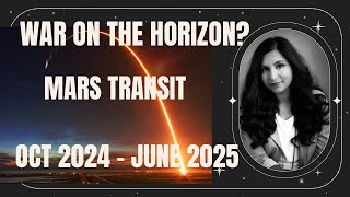 WAR ON THE HORIZON  ASTROLOGY OF THE MARS TRANSIT FROM OCT 2024 TO JUNE 2025 [upl. by Lightfoot428]