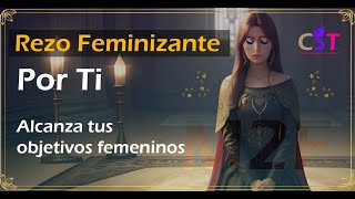 3  Rezo FEMINIZANTE Por Ti Por tus OBJETIVOS FEMENINOS [upl. by Fleischer]