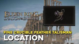 Elden Ring DLC Fine Crucible Feather Talisman Location [upl. by Lounge]