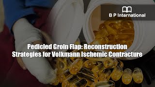 Pedicled Groin Flap Reconstruction Strategies for Volkmann Ischemic Contracture [upl. by Gertrude]