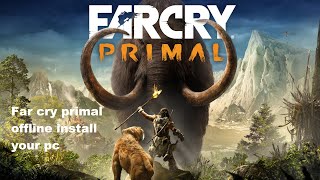 Far cry primal offline install your pc [upl. by Maxim333]