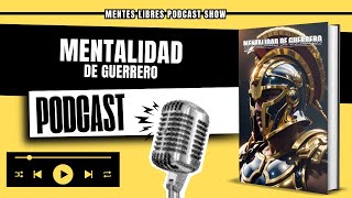 🧠Analizamos Mentalidad de Guerrero  MENTES LIBRES  Podcast Show [upl. by Jd502]