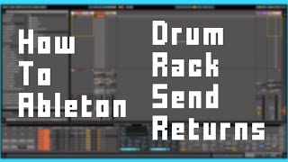 How To Ableton  Drum Rack Send and Returns [upl. by Idyh180]