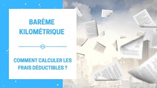 Barème Kilométrique  Comment Calculer les Frais Déductibles Fiscalement  Le Nouveau Barème 2022 [upl. by Ayian]