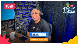 SIRIZINHO PRODUTOR DE EVENTOS  049  PODCASTDOFAEL [upl. by Anitnatsnoc]