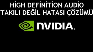 Nvidia High Definition Audio Takılı Değil Hatası Çözümü [upl. by Kitti698]