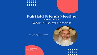 Quakerism 101  Week 1  Rise of Quakerism  Taught by Max Carter [upl. by Alethia]