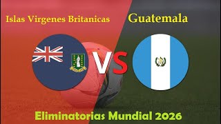 Islas Virgenes Britanicas vs Guatemala I Eliminatorias Mundial 2026 [upl. by Sirkin]