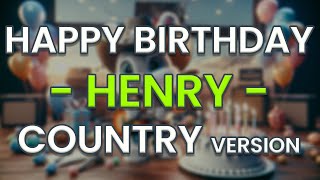 Happy Birthday HENRY Country Version [upl. by Epilihp]