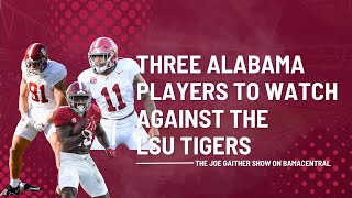 Three Alabama Players to Watch Against the LSU Tigers [upl. by Ayomat]