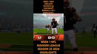 WEEK 1 NEW ENGLAND PATRIOTS  CINCINNATI BENGALS 1 OF 1 HIGHLIGHTS NFL MADDEN LEAGUE SEASON 23 2024 [upl. by Esilana]