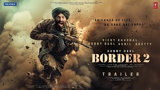 BORDER 2  Hindi Trailer  Sunny Deol  Suniel Shetty  Amitabh  Vicky Kaushal  Ajay D Bobby Deol [upl. by Ellennahc]