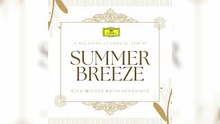 Wiener Philharmoniker  Summer Breeze 2023  Relaxing Classical Music  Vol 01 [upl. by Ylram]