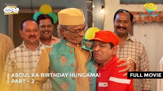 Abdul Ka Birthday Hungama I FULL MOVIE  PART 2 I Taarak Mehta Ka Ooltah Chashmah Ep 4103 to 4105 [upl. by Kemppe]