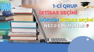 1ci qrup İXTİSAS SEÇİMİ 2024  DÜZGÜN IXTISAS SEÇİMİ NECƏ EDİLMƏLİDİR  DİM [upl. by Nahtnahoj]