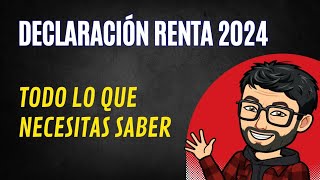 Declaración renta 2024 todo lo que necesitas saber [upl. by Delaryd92]