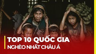 TOP 10 QUỐC GIA NGHÈO NHẤT CHÂU Á VIỆT NAM VẪN CÒN QUÁ SƯỚNG [upl. by Placia]