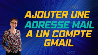 Ajouter une adresse mail à un compte Gmail [upl. by Yemarej]