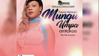 Fatma Mahmoud  Mcharuko  Mungu Humpa Amtakae  official AUDIO 2018 [upl. by Dnalon]