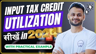 Input Tax Credit Utilization Practical examples with detail analysis [upl. by Aokek470]