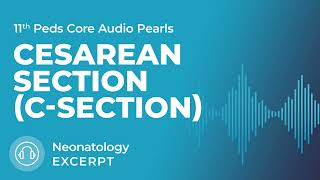 Cesarean Section CSection  Neonatology  11th Ed Pediatrics Core Audio Pearls [upl. by Meekar]