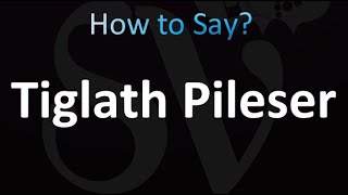 How to Pronounce Tiglath Pileser Correctly [upl. by Orel]