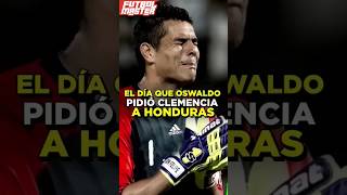 El día que Oswaldo Sanchez le pidió piedad a Honduras [upl. by Ennayrb]