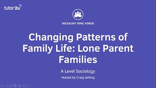 Changing Patterns of Family Life  Lone Parent Families  A Level Sociology  Families [upl. by Raffo]