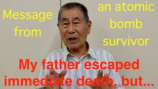 quotMy father escaped immediate death butquot Message from an atomic bomb survivor  OGUSHI Shigeo [upl. by Caiaphas990]