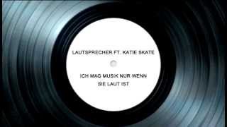 Lautsprecher feat Katie Skate  Ich mag Musik nur wenn sie laut ist [upl. by Lilithe895]