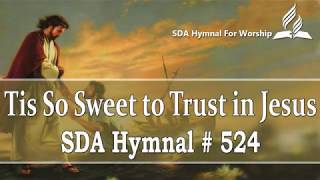 Tis So Sweet to Trust in Jesus  SDA Hymn  524 [upl. by Gretchen127]