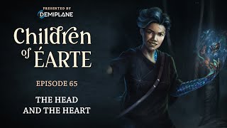 Children of Éarte  Episode 65  The Head and the Heart [upl. by Llennehc]