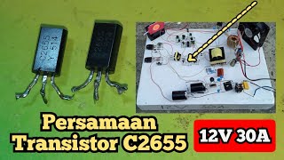 Persamaan Transistor NPN C2655 Pada Power Supply 12V 30A [upl. by Stamata]