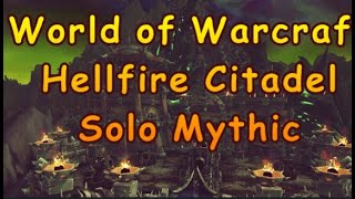 World of Warcraft  Hellfire Citadel Mythic Solo Farm Guide [upl. by Roy]