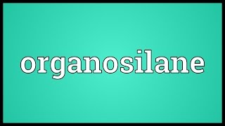 Organosilane Meaning [upl. by Pontus]